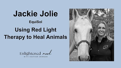 Jackie Jolie of EquiSol: Using Red Light to Heal Animals