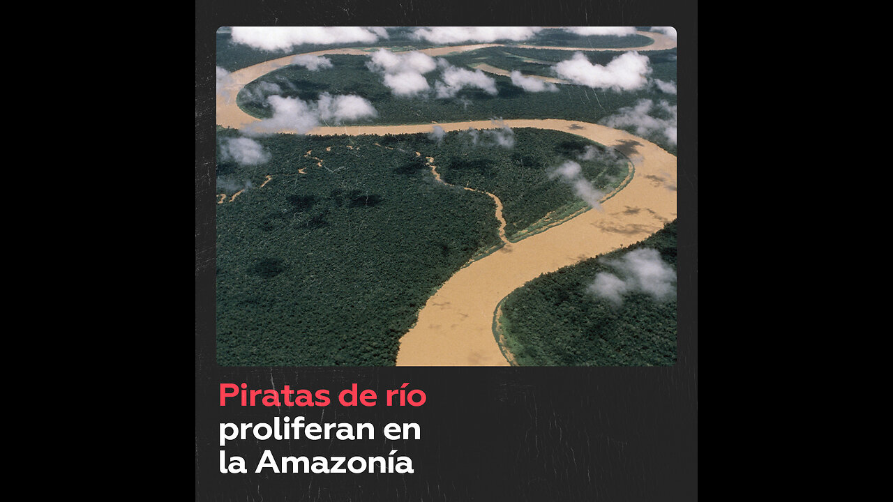 'Piratas de los ríos' asaltan a cargueros en la Amazonía