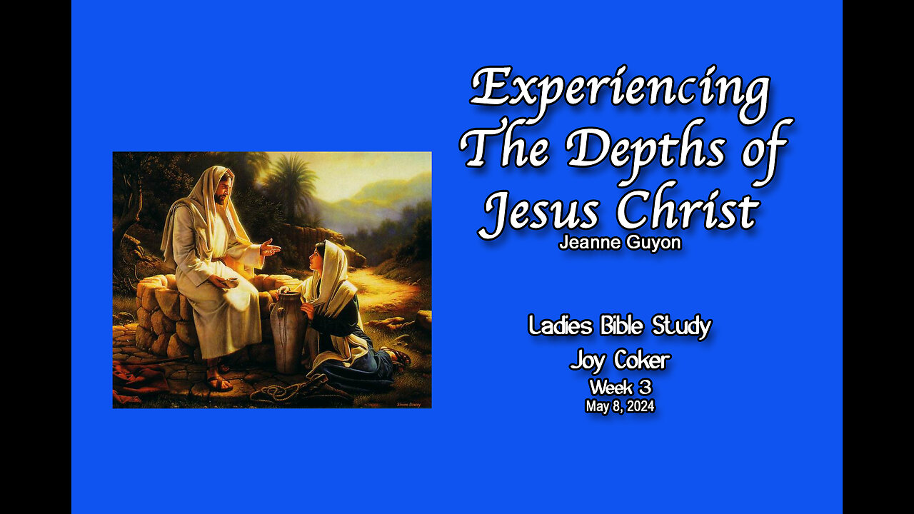 Experiencing the Depths of Jesus Christ, Week 3, Joy Coker, May 8, 2024