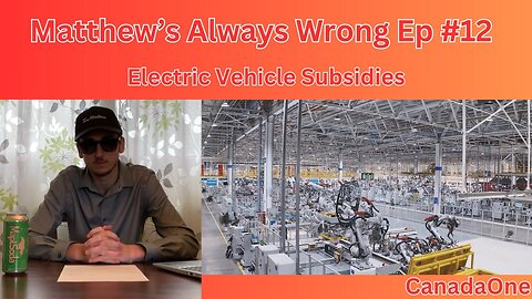 Ev Subsidies - Matthew's Always Wrong Ep#12