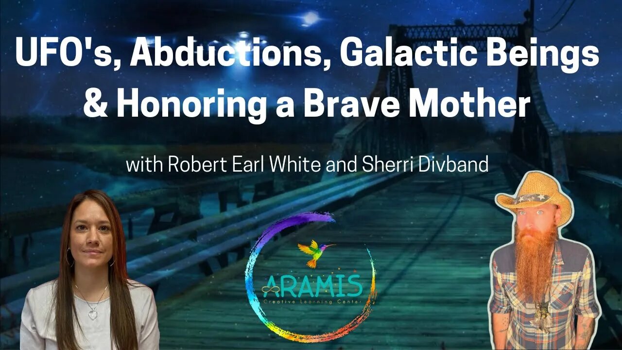 UFO’s, Abductions, Galactic Beings & Honoring a Brave Mother w/ Robert Earl White & Sherri Divband