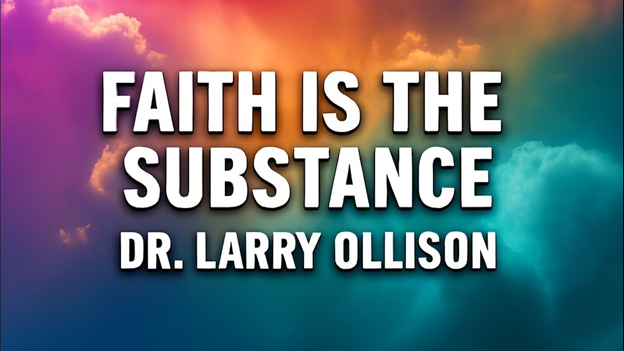 Faith is the Substance - Dr. Larry Ollison