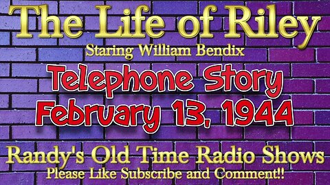 44 02 13 Life of Riley 005 Telephone Story