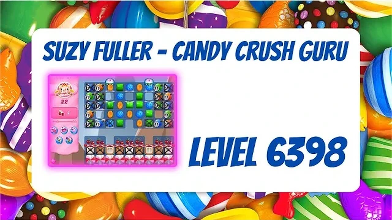 Candy Crush Level 6398 Talkthrough, 22 Moves 0 Boosters