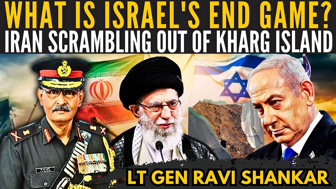 What is Israel's End Game? • Iran scrambling out of Kharg Island • LT Gen Ravi Shankar (R)