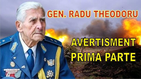 GEN. RADU THEODORU AVERTISMENT PRIMA PARTE