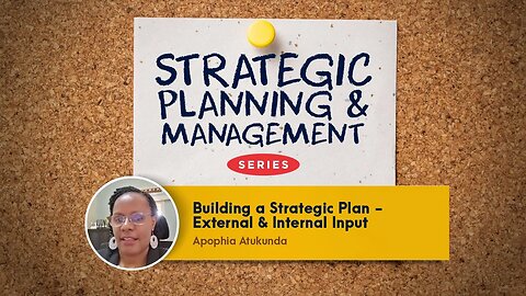 Building A Strategic Plan - External & Internal Input | Ms. Apophia Atukunda M