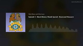 Eerie Travels Podcast - Episode 3 - Black History Month Special Rosewood Massacre