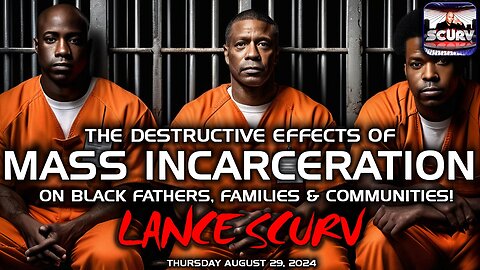 THE DESTRUCTIVE EFFECTS OF MASS INCARCERATION ON BLACK FATHERS, FAMILES AND COMMUNITIES!