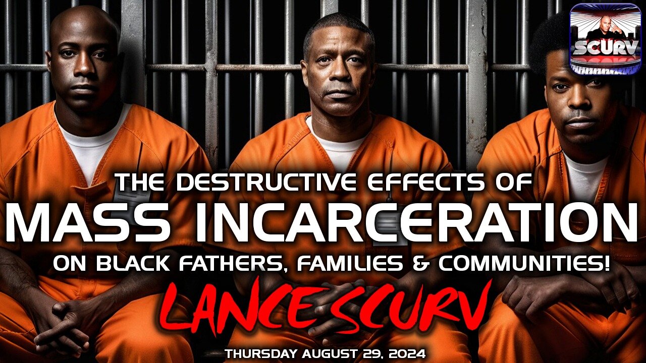 THE DESTRUCTIVE EFFECTS OF MASS INCARCERATION ON BLACK FATHERS, FAMILES AND COMMUNITIES!