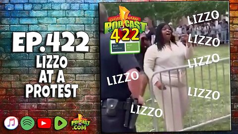 Lizzo At A Protest - Clever Name Podcast #422
