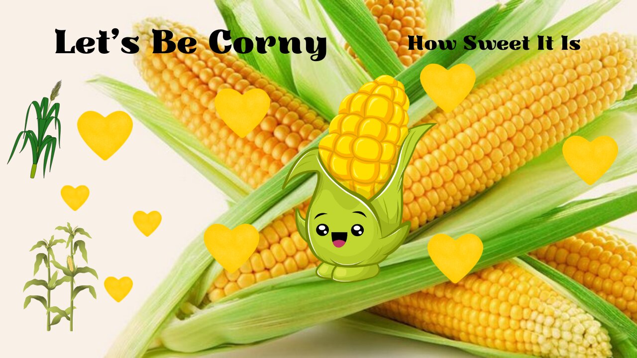 Let's Be Corny - How Sweet it is