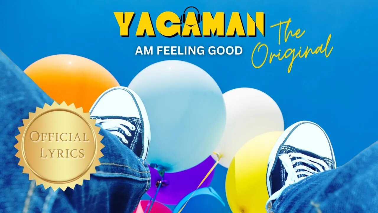 "Am Feeling Good" by Yagaman The Original (Official Lyrics)