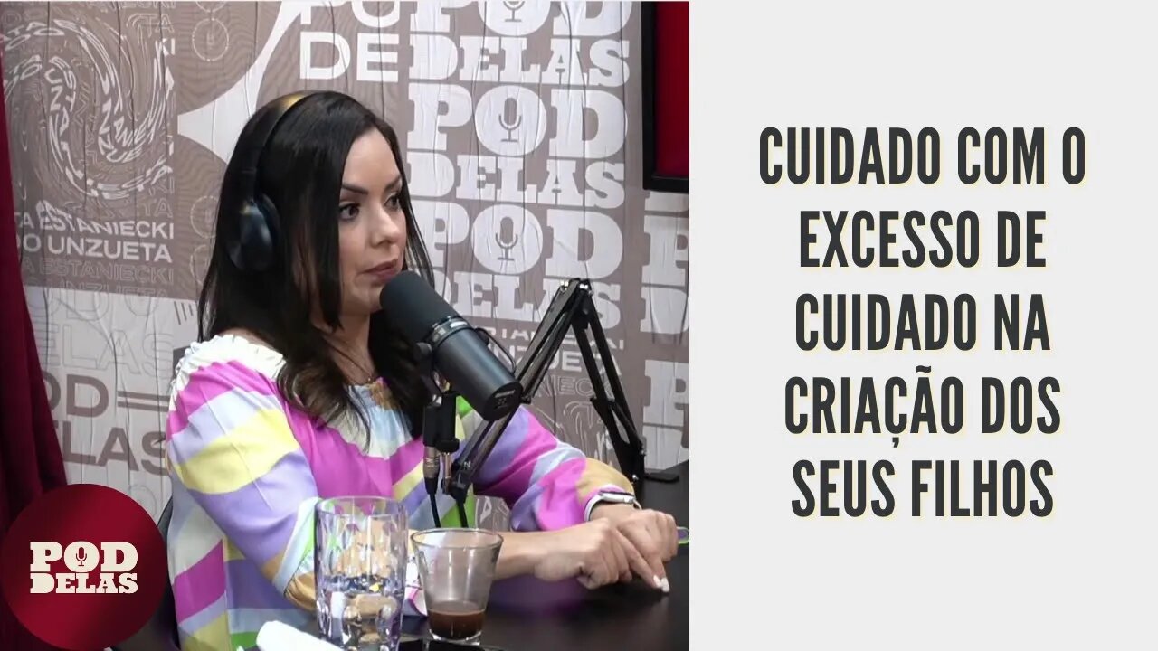 #Corte | Flávia Calina No Poddelas | Cuidado Com O Excesso De Cuidado