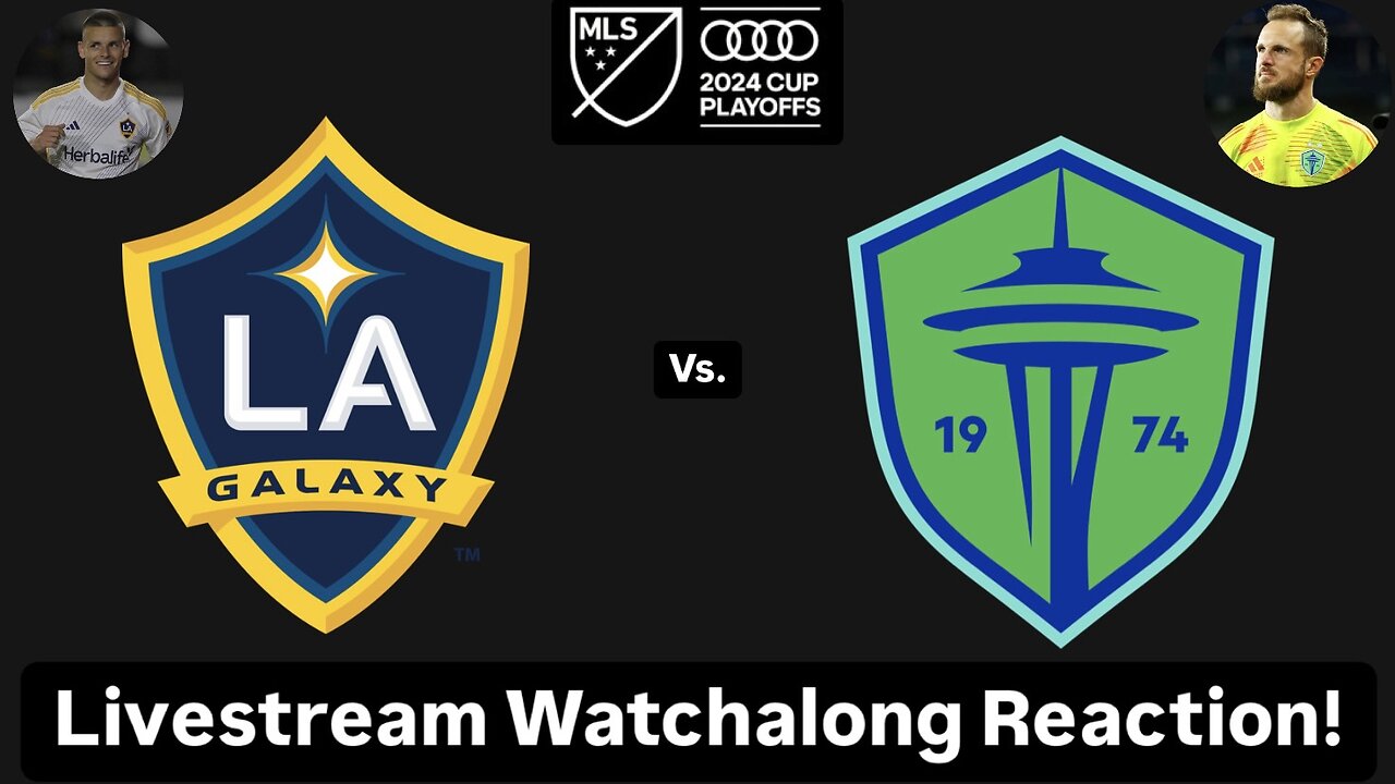 LA Galaxy Vs. Seattle Sounders FC 2024 MLS Cup Playoffs West Final Livestream Watchalong Reaction