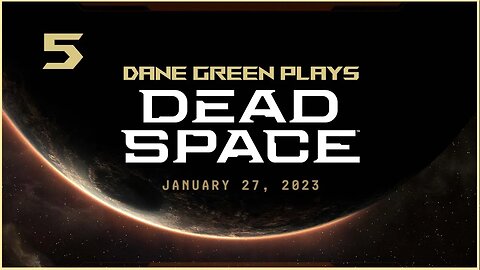 Dane Green Plays Dead Space Remake Part 5