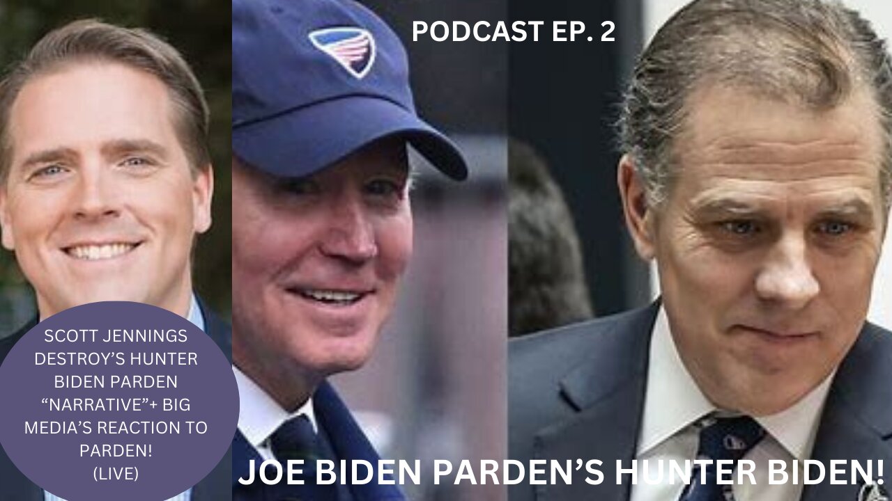 SCOTT JENNING'S DESTROYS HUNTER BIDEN PARDEN NARRATIVE! (LIVE) EP. 2