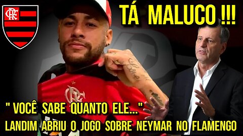 TÁ MALUCO! RODOLFO LANDIM MANDA A REAL SOBRE NEYMAR NO FLAMENGO "Você Sabe Quanto Ele..." - É TRETA!