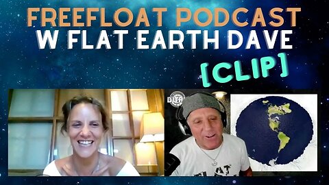 [Flat Man X] Freefloat PODCAST w Flat Earth Dave {clip} [Aug 4, 2022]