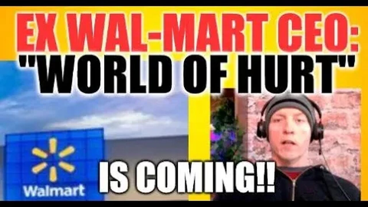 EX WAL-MART CEO GET READY FOR A 'WORLD OF HURT'!! LAYOFFS, HOMELESS, FINANCIAL TURMOIL UNFOLDING