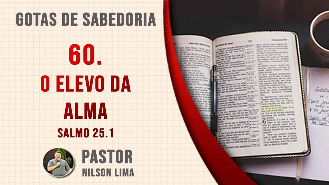 🔴 60. O elevo da alma - Salmo 25.1 - Pr. Nilson Lima #DEVOCIONAL