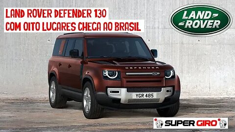 LAND ROVER Defender 130 chega ao Brasil e parte de R$ 899.950 #CANALSUPERGIRO