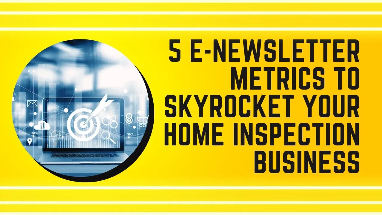 5 E-Newsletter Metrics to Skyrocket Your Home Inspection Business