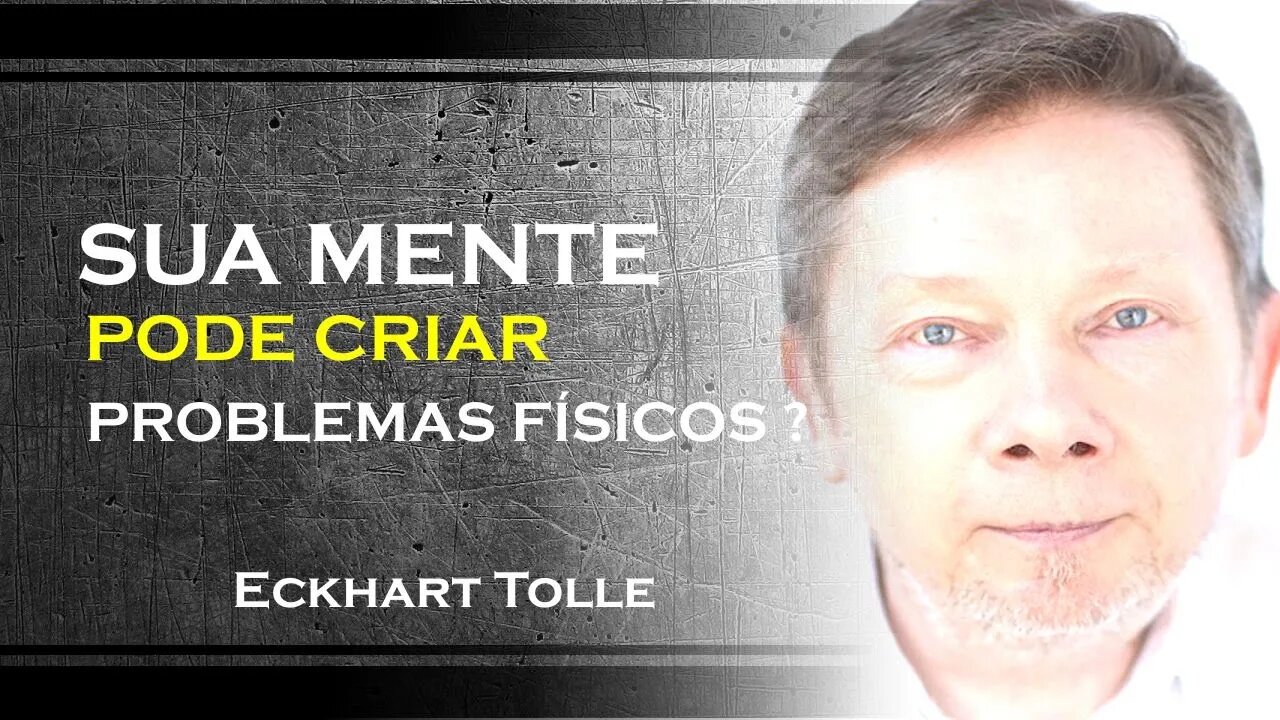 A SUA MENTE CRIA OS PROBLEMAS FÍSICOS, ECKHART TOLLE DUBLADO 2023