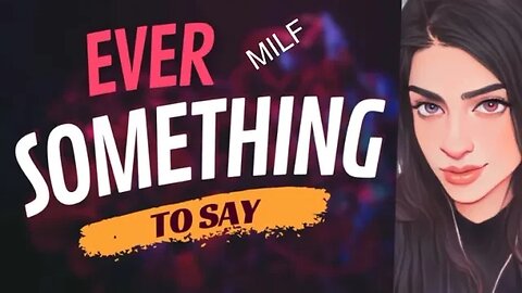 EVER SOMETHING TO SAY: MILF