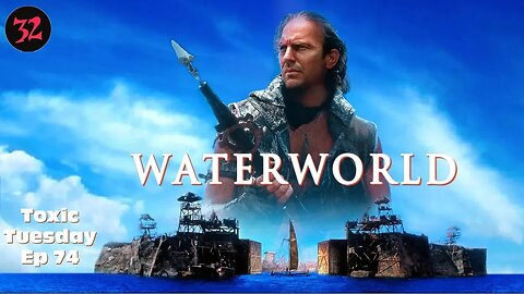 Toxic Tuesday Ep 74: Waterworld
