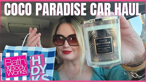Bath & Body Works | CAR HAUL FEATURING THE NEW COCO PARADISE |#bathandbodyworks