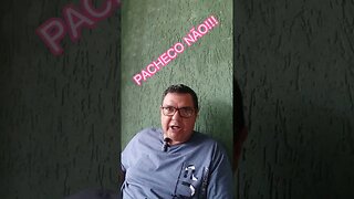 PACHECO NÃO!!!