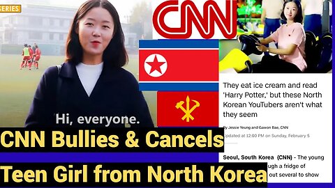 CNN Bullies & Cancels Teen Girl from North Korea