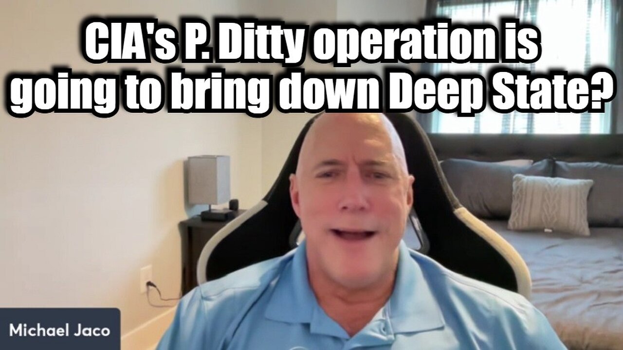 Michael Jaco Bombshell: CIA's P. Ditty operation is going to bring down Deep State?