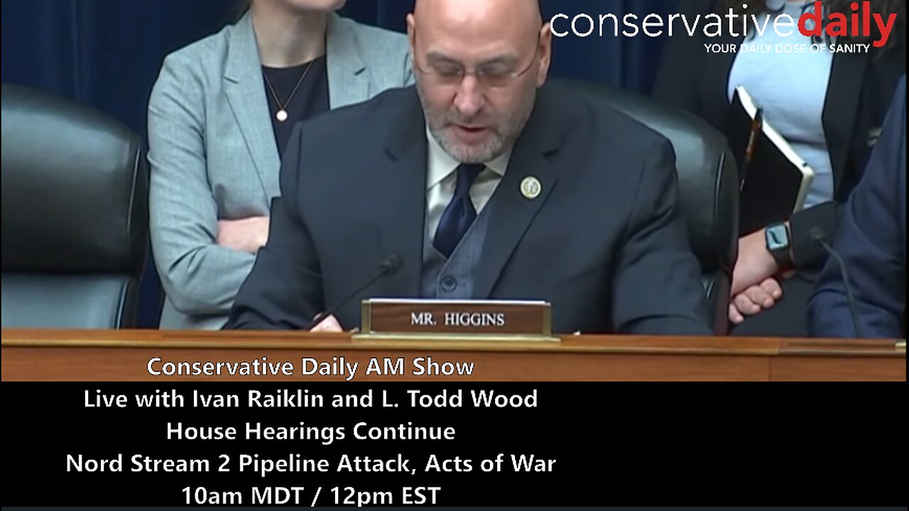 Ivan Raiklin Updates on House Committee Hearings; L. Todd Wood Discusses Nord Stream Admission, World Stage