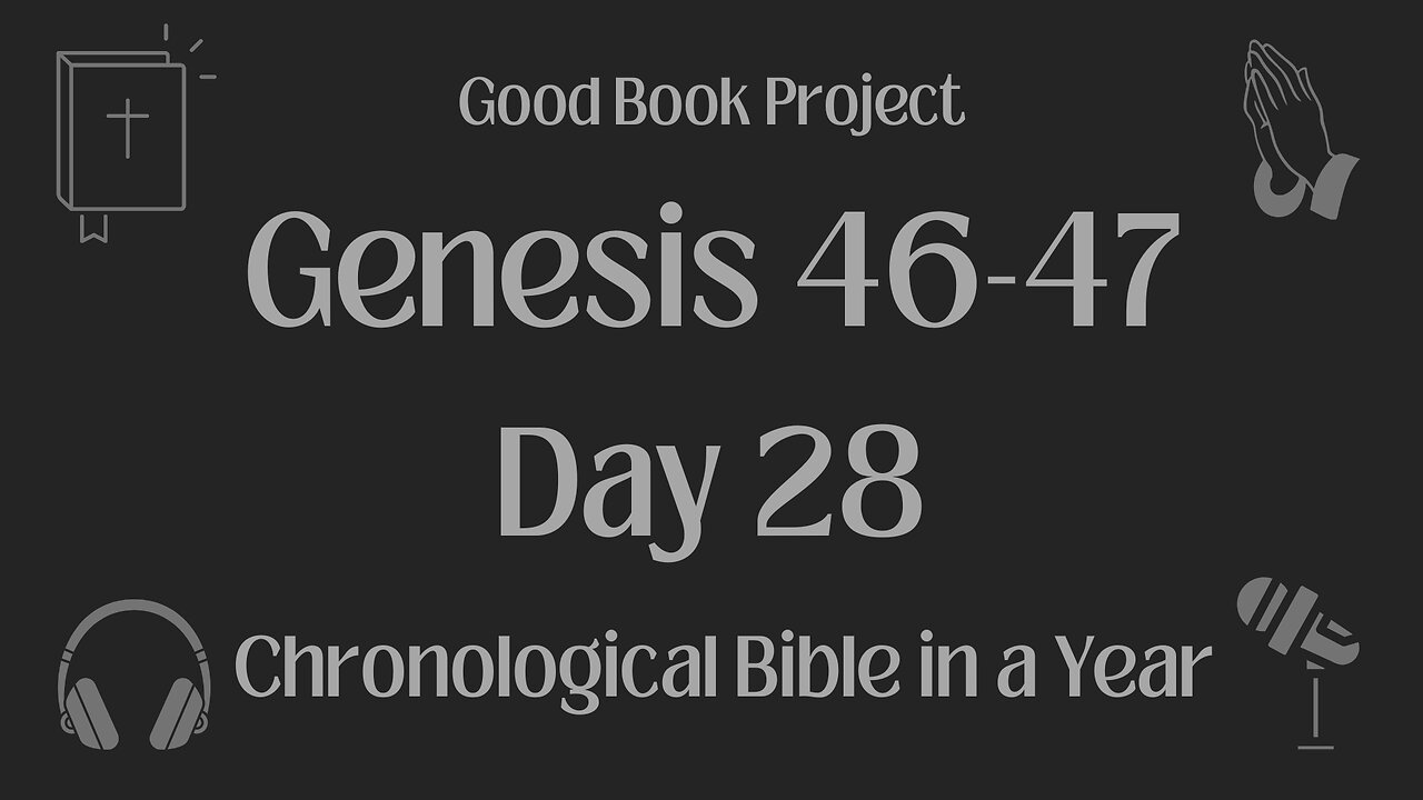 Chronological Bible in a Year 2023 - January 28, Day 28 - Genesis 46-47