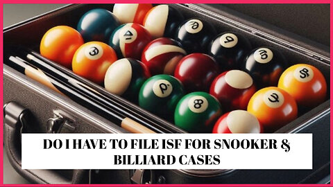 ISF Filing for Snooker and Billiard Cases: What You Need to Know!