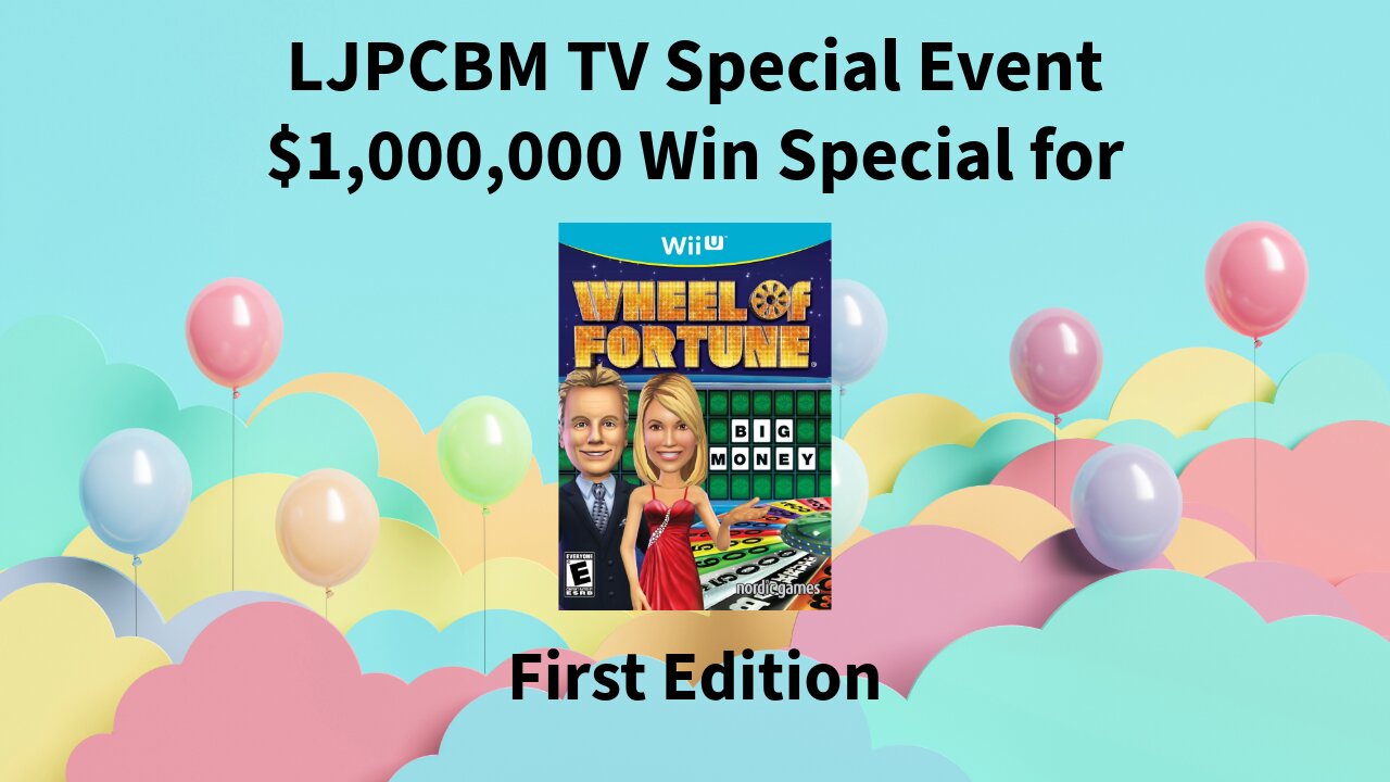 LJPCBM TV Special Event - Wheel of Fortune for the Wii U $1,000,000 Win Special - First Edition