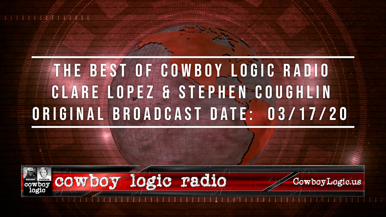 The Best of Cowboy Logic Radio - Clare M. Lopez & Stephen Coughlin: (03/17/20)