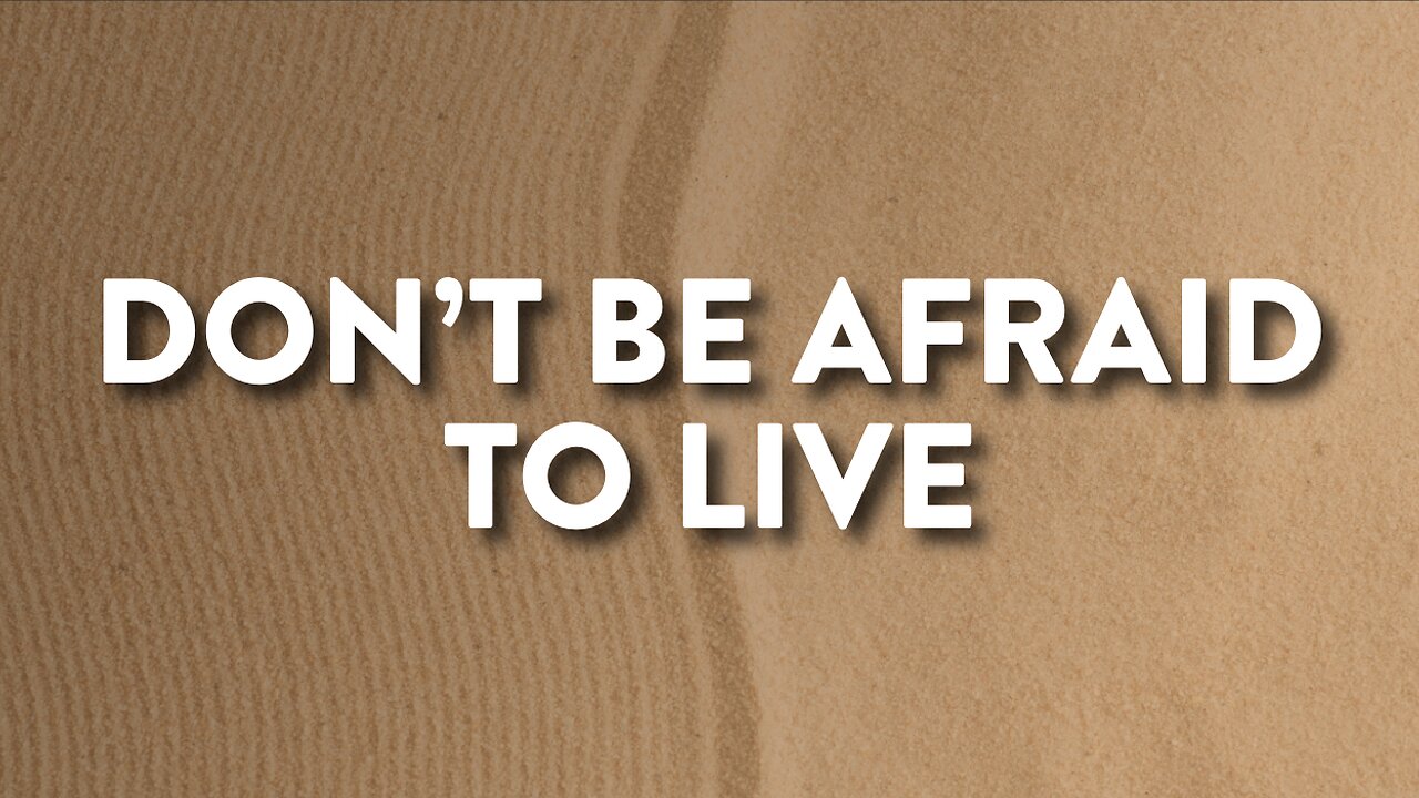 12-01-24 - Don’t Be Afraid To Live - Andrew Stensaas