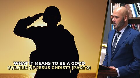 WHAT IT MEANS TO BE A GOOD SOLDIER OF JESUS CHRIST? (PART 2)