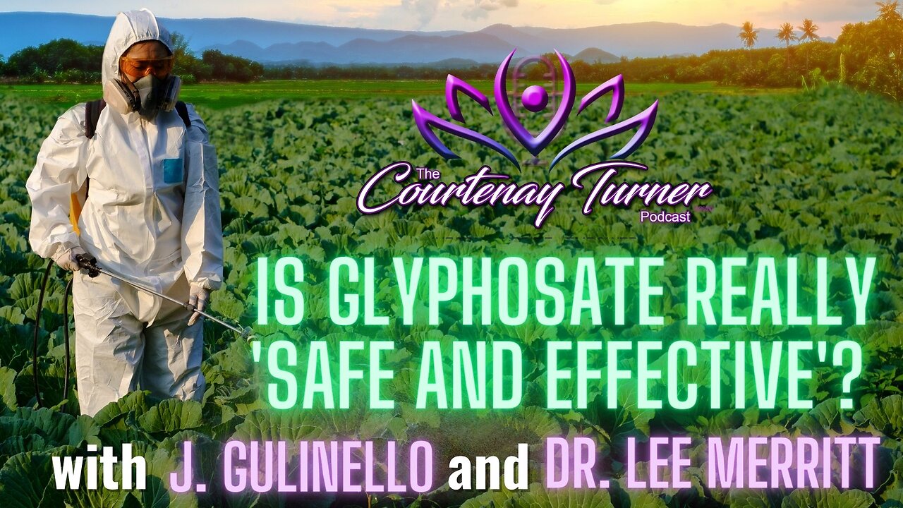 Ep. 223: Is Glyphosate Really ‘Safe & Effective’? w/ J. Gulinello & Dr. Lee Merritt