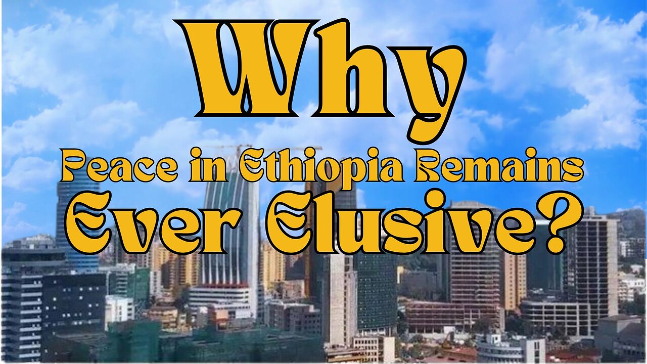 Why Peace in Ethiopia Remains Ever Elusive?