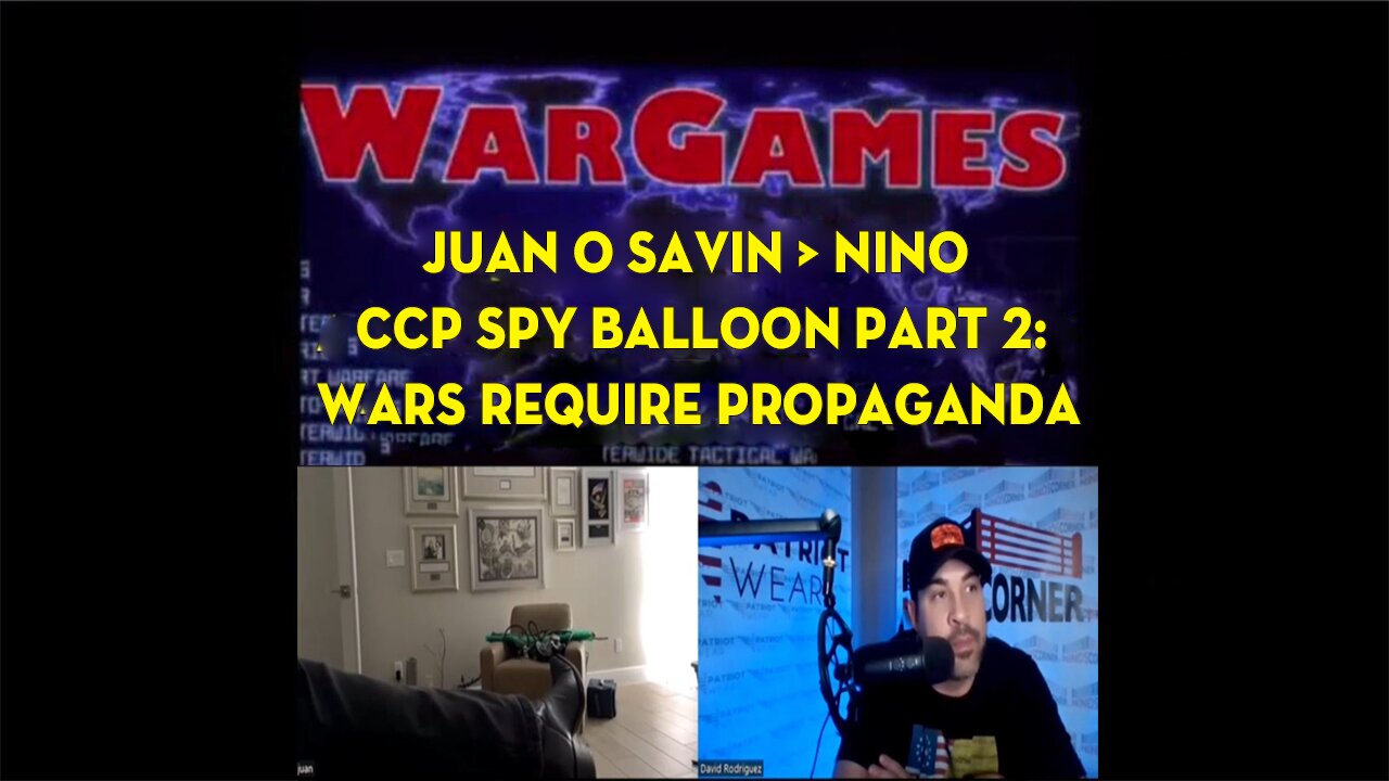 Feb 7 2023 - Juan O Savin > Nino - CCP Spy Balloon Part 2: Wars Require Propaganda