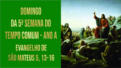 Evangelho do Domingo da 5ª Semana do Tempo Comum - Ano A Mt 5, 13-16