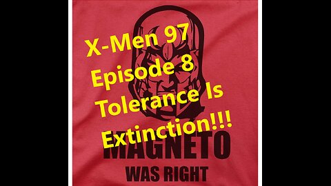 X-MEn 97 Episode 8 Review Tolerance is Extinction!