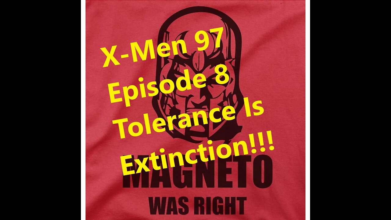 X-MEn 97 Episode 8 Review Tolerance is Extinction!