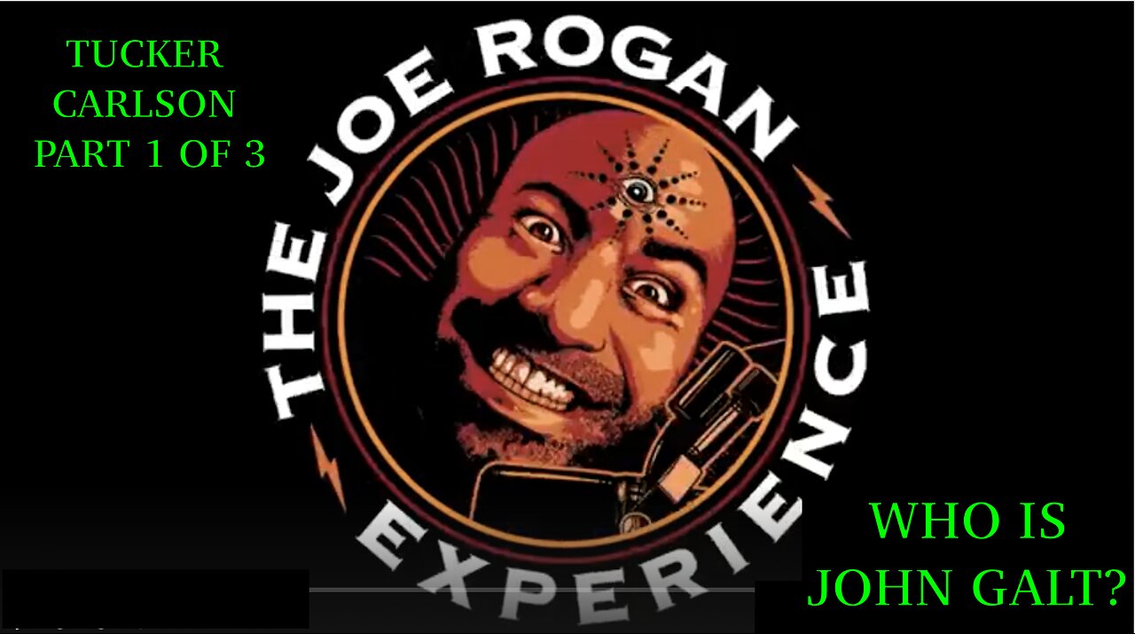 "THE INTERVIEW" EPIC, Joe Rogan W/ Tucker Carlson PART 1 OF 3. TY JGANON, SGANON