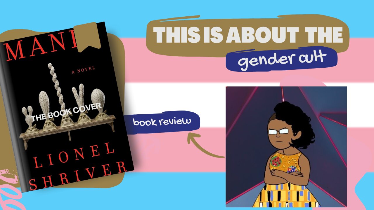 Mania by Lionel Shriver Is About Transgenderism