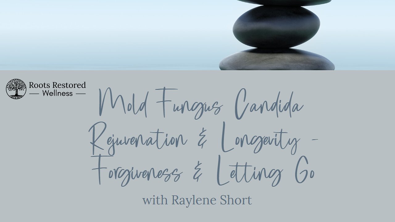 Mold Fungus Candida - Rejuvenation & Longevity - Forgiveness & Letting Go